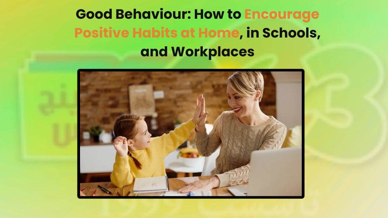 Good Behaviour: How to Encourage Positive Habits at Home, in Schools, and Workplaces