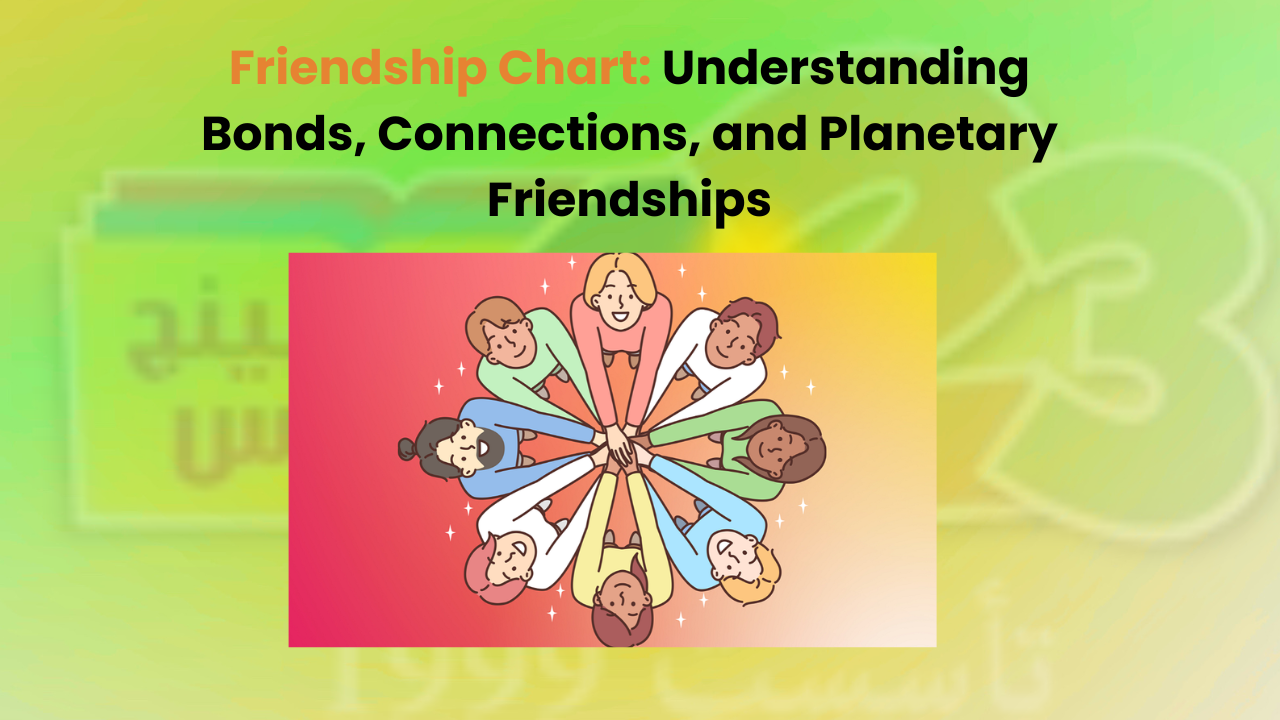 Friendship Chart: Understanding Bonds, Connections, and Planetary Friendships